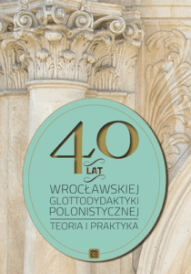 A210 003 – 40 lat wrocławskiej glottodydaktyki polonistycznej – theoria i praktyka