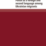 A210 006 - Polish as a foreign and second language among Ukrainian migrants