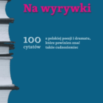 A240 008 - Na wyrywki. 100 cytatów z polskiej poezji i dramatu, które powinien znać także cudzoziemiec