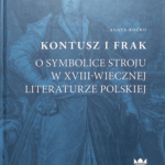 A240 010 - Kontiusz i Frak - o symbolice stroju w XVIII-Wiecznej literaturze Polskiej