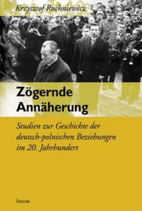 A310 002 – Zögernde Annäherung – Studie zur Geschichte der deutsch-polnischen Beziehungen im 20. Jahrhundert