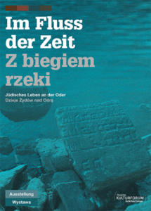 A320 005 – Im Fluss der Zeit – Jüdisches Leben an der Oder / Z biegiem rzeki – Dzieje Zydow nad Odra