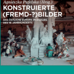 A430 009 - Konstruierte (Fremd-?)Bilder - das östliche Europa im Diskurs des 18. Jahrhunderts